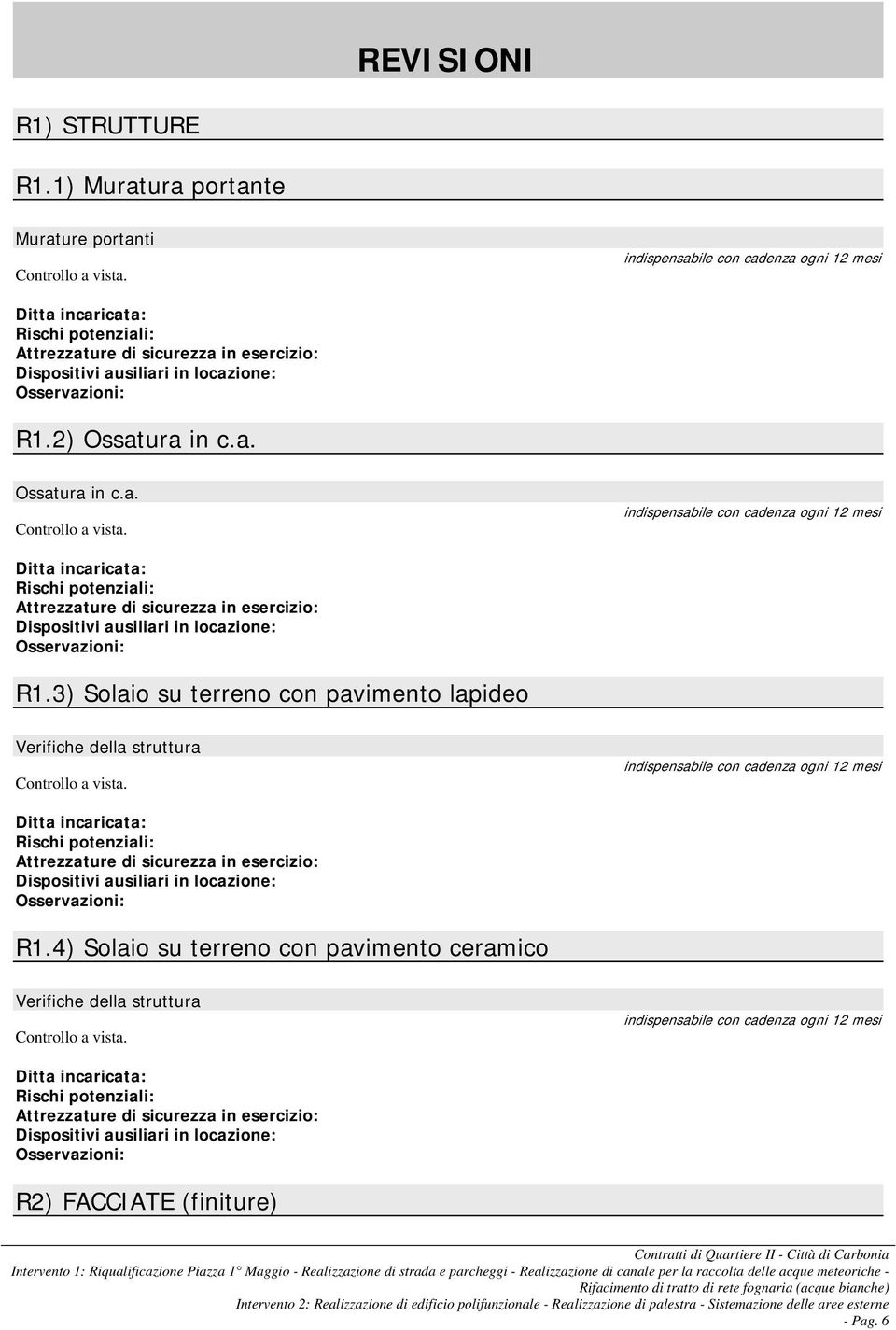 3) Solaio su terreno con pavimento lapideo Verifiche della struttura Controllo a vista.