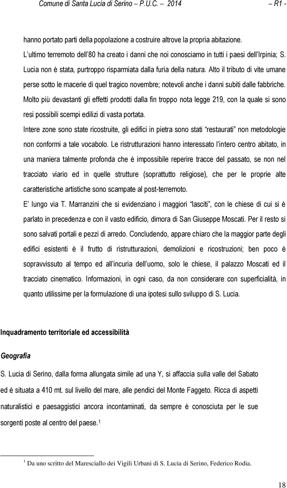 Molto più devastanti gli effetti prodotti dalla fin troppo nota legge 219, con la quale si sono resi possibili scempi edilizi di vasta portata.