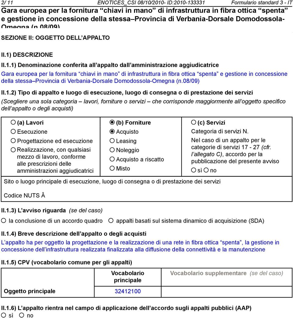 dell appalto o degli acquisti) (a) Lavori (b) Forniture (c) Servizi Esecuzione Progettazione ed esecuzione Realizzazione, con qualsiasi mezzo di lavoro, conforme alle prescrizioni delle