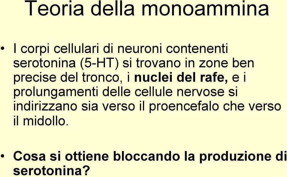 prolungamenti delle cellule nervose si indirizzano sia verso il