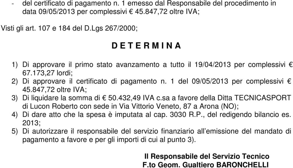 1 del 09/05/2013 per complessivi 45.847,72 oltre IVA; 3) Di liquidare la somma di 50.432,49 IVA c.