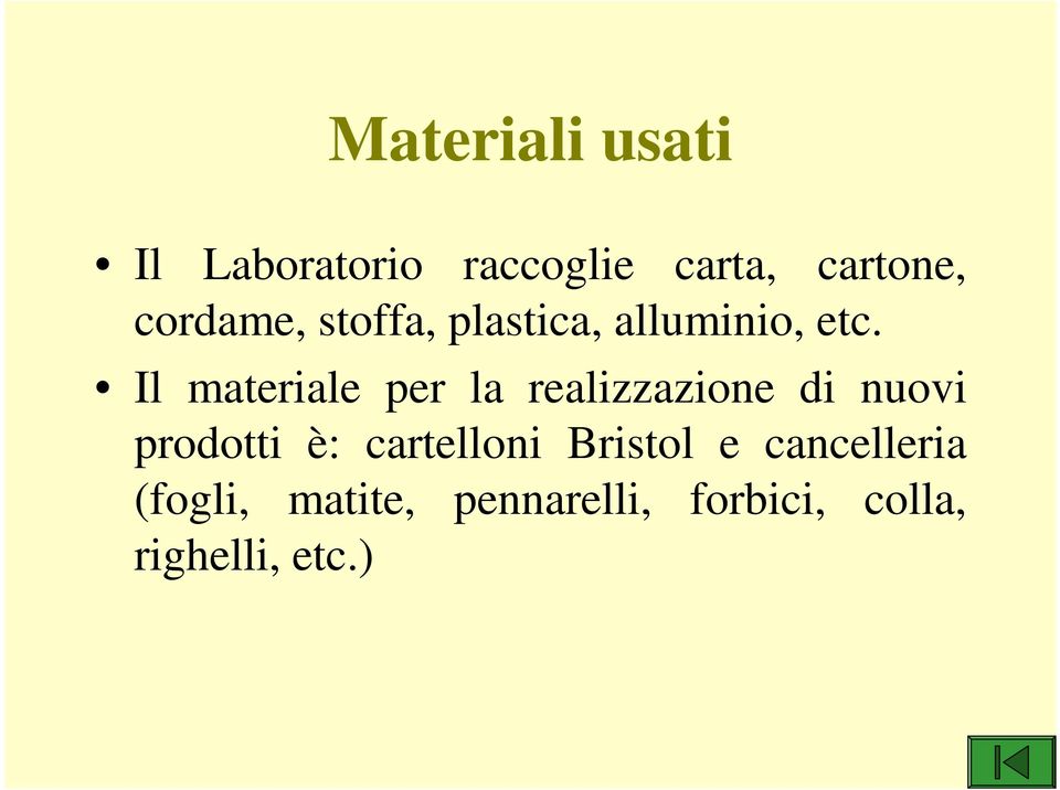 Il materiale per la realizzazione di nuovi prodotti è: