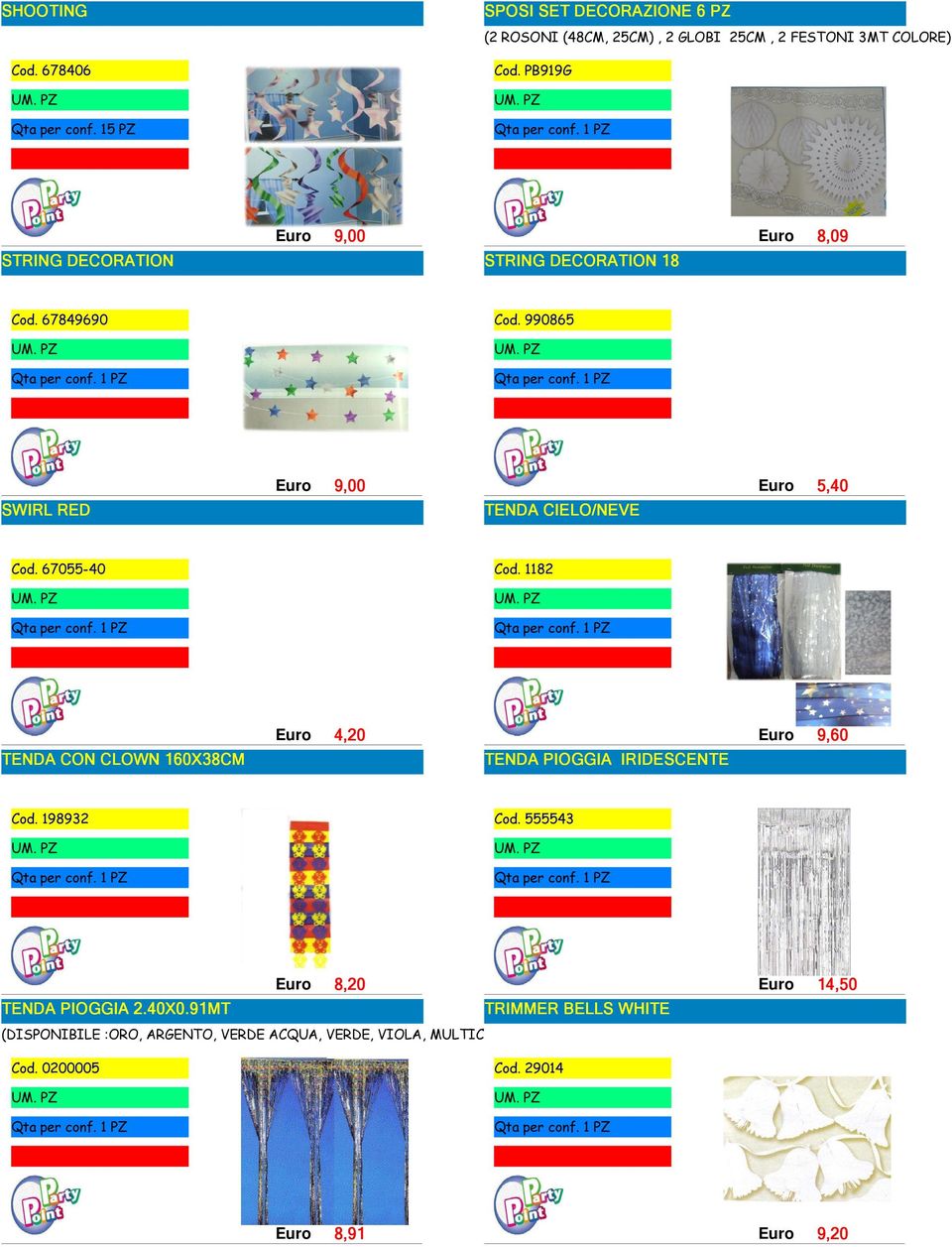 67055-40 Cod. 1182 9 1 TENDA CON CLOWN 160X38CM 4,20 TENDA PIOGGIA IRIDESCENTE 9,60 Cod. 198932 Cod. 555543 10 10 8,20 TENDA PIOGGIA 2.