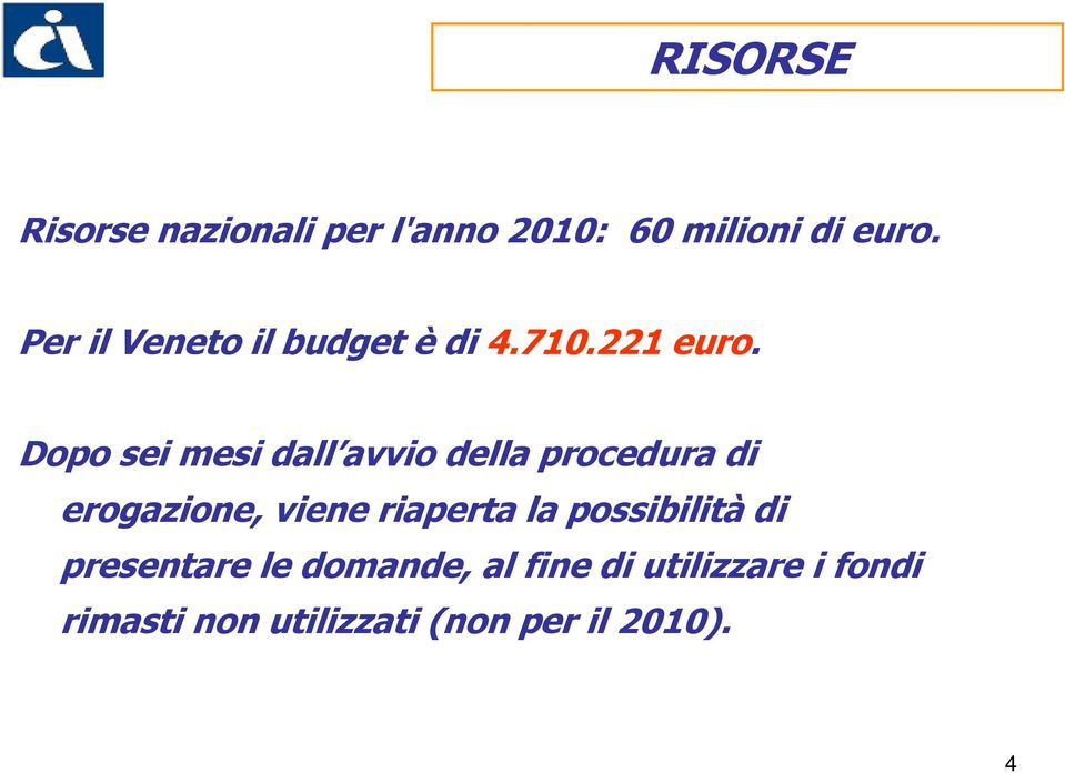 Dopo sei mesi dall avvio della procedura di erogazione, viene riaperta la