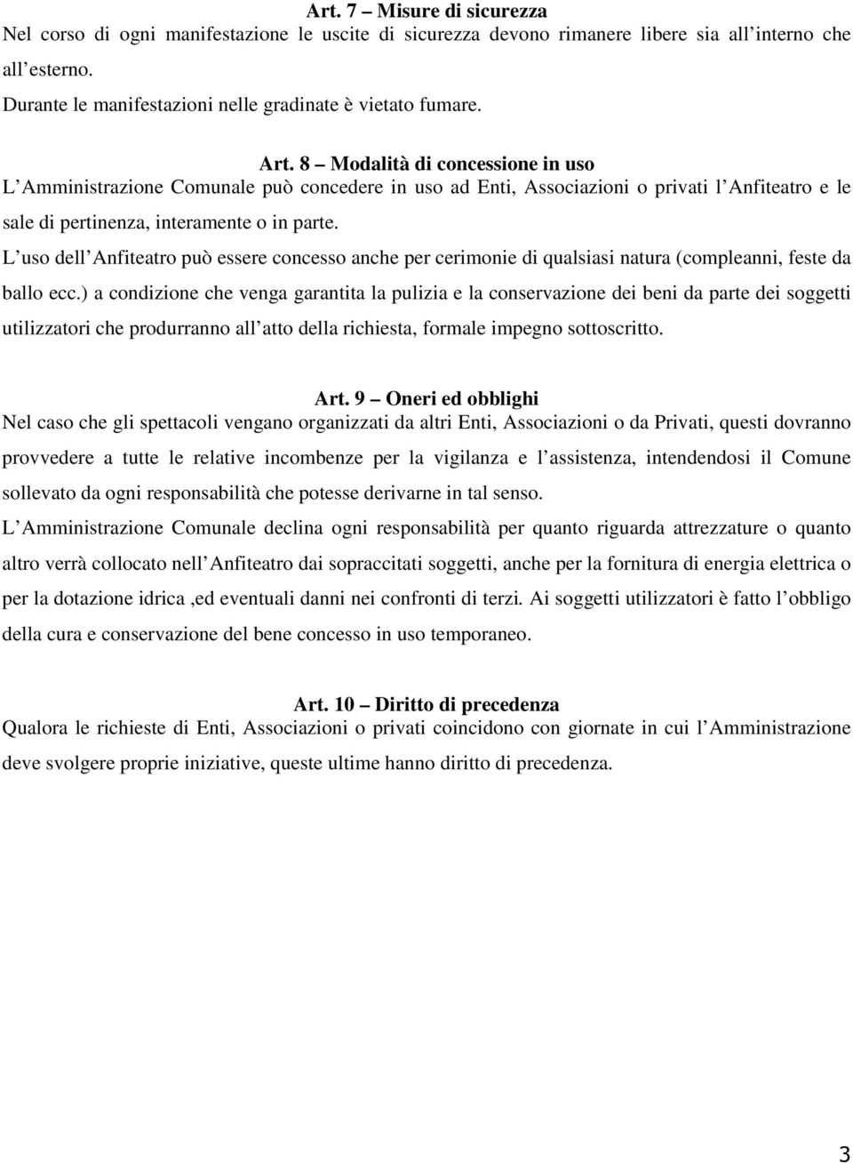 L uso dell Anfiteatro può essere concesso anche per cerimonie di qualsiasi natura (compleanni, feste da ballo ecc.