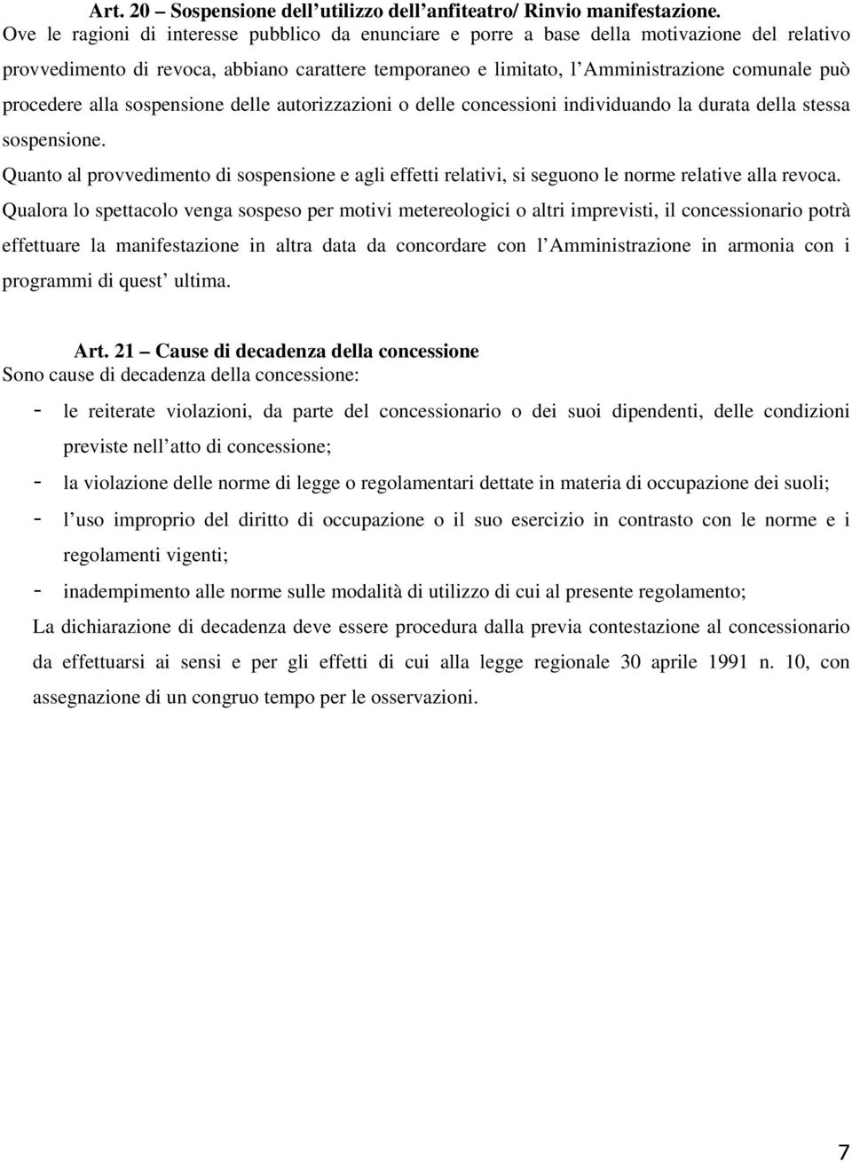 procedere alla sospensione delle autorizzazioni o delle concessioni individuando la durata della stessa sospensione.