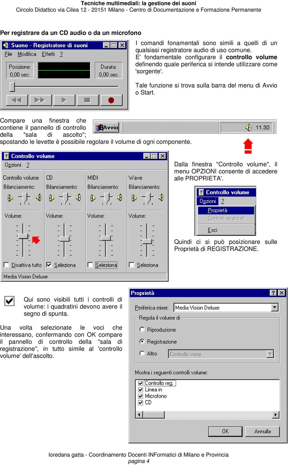 Compare una finestra che contiene il pannello di controllo della "sala di ascolto"; spostando le levette è possibile regolare il volume di ogni componente.