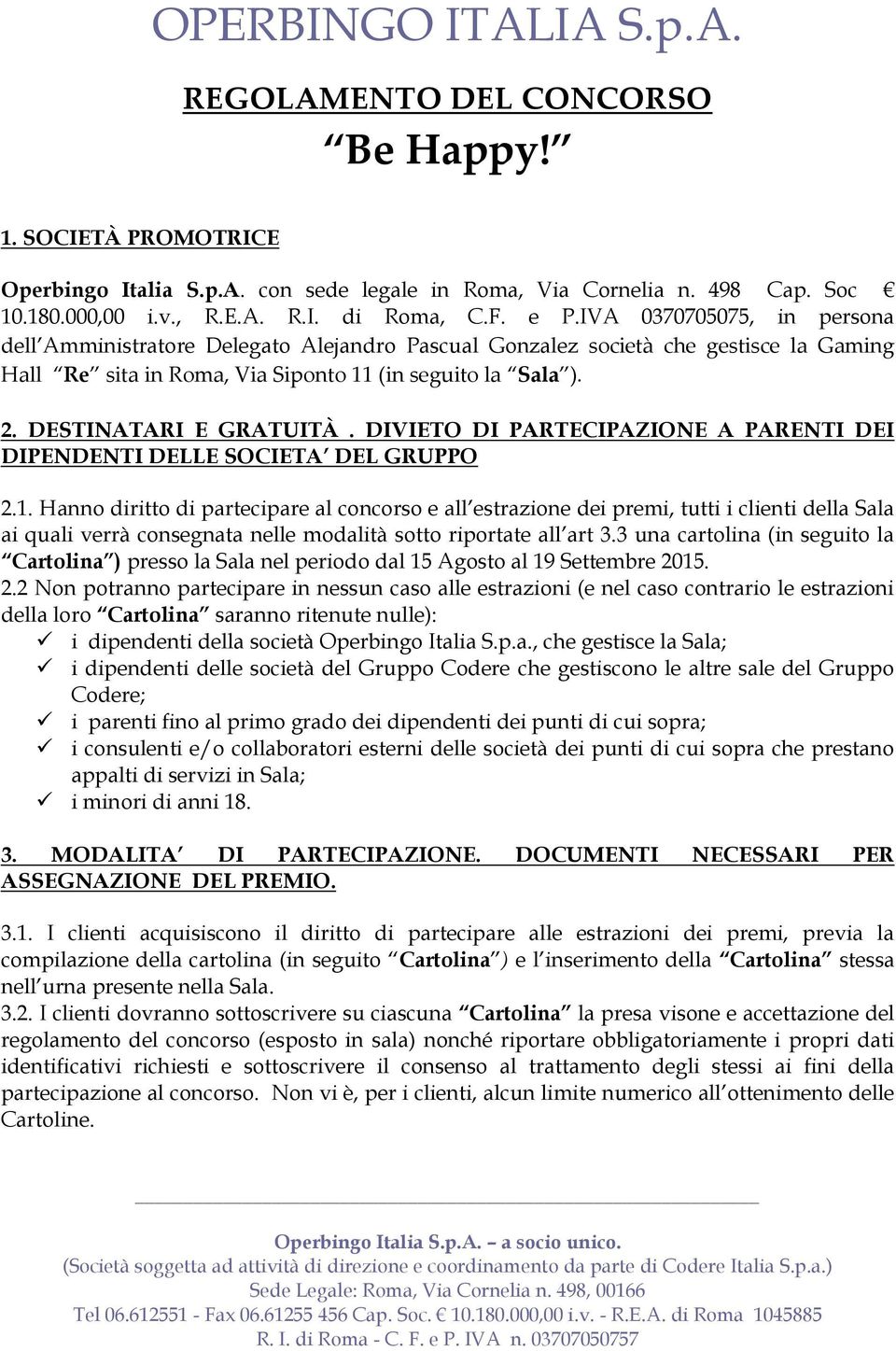 DIVIETO DI PARTECIPAZIONE A PARENTI DEI DIPENDENTI DELLE SOCIETA DEL GRUPPO 2.1.