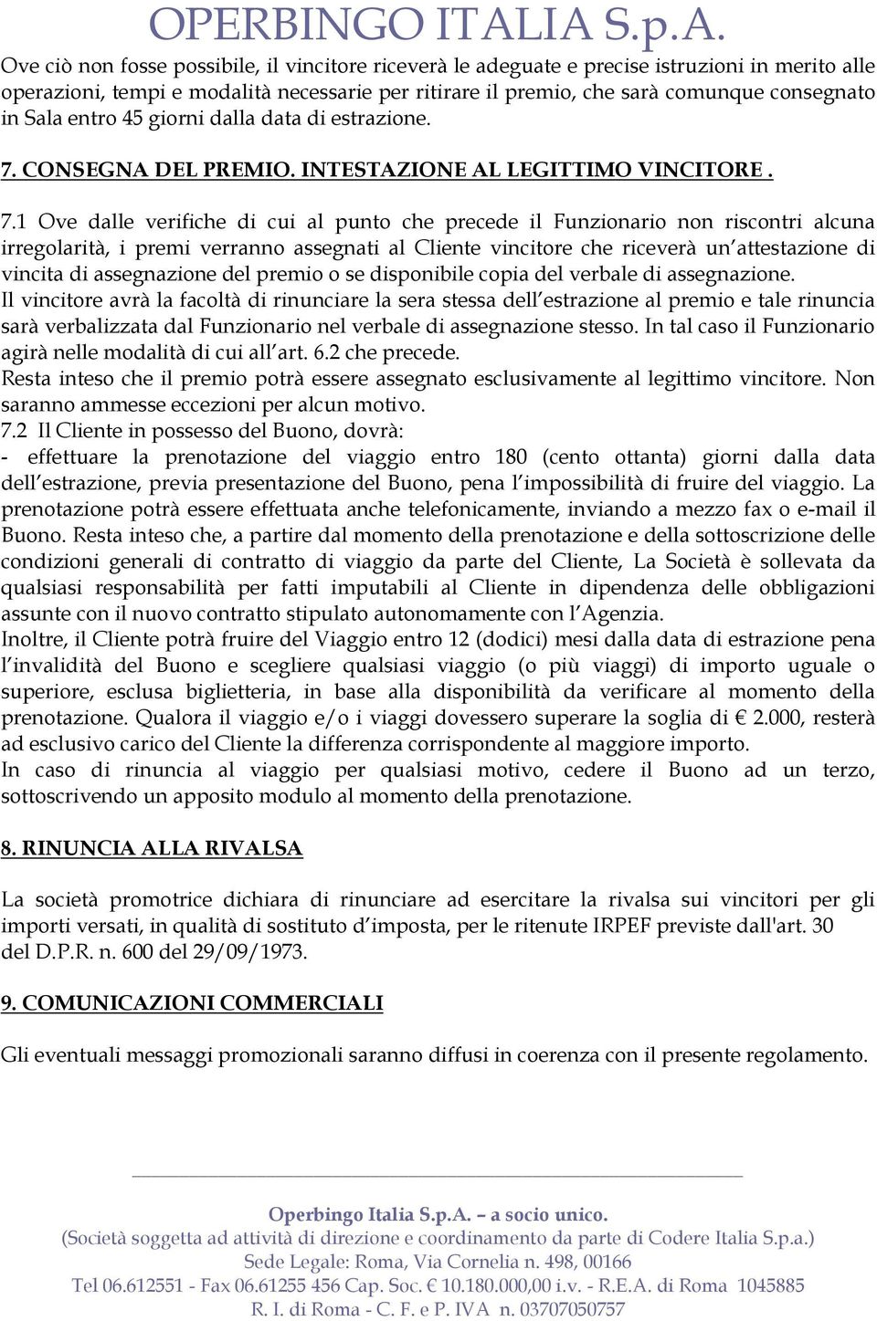 CONSEGNA DEL PREMIO. INTESTAZIONE AL LEGITTIMO VINCITORE. 7.