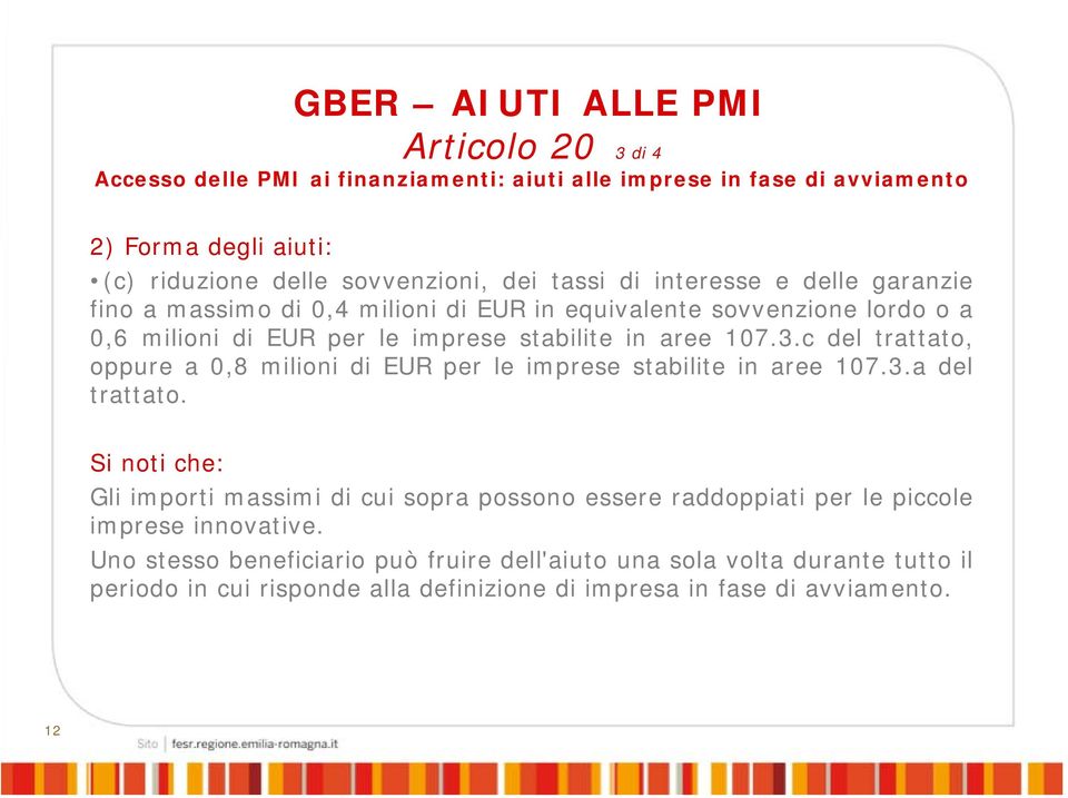 c del trattato, oppure a 0,8 milioni di EUR per le imprese stabilite in aree 107.3.a del trattato.