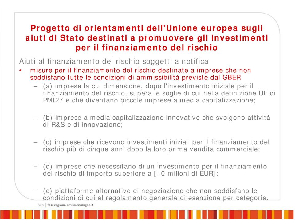 il finanziamento del rischio, supera le soglie di cui nella definizione UE di PMI27 e che diventano piccole imprese a media capitalizzazione; (b) imprese a media capitalizzazione innovative che