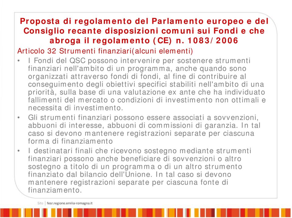 attraverso fondi di fondi, al fine di contribuire al conseguimento degli obiettivi specifici stabiliti nell'ambito di una priorità, sulla base di una valutazione ex ante che ha individuato fallimenti