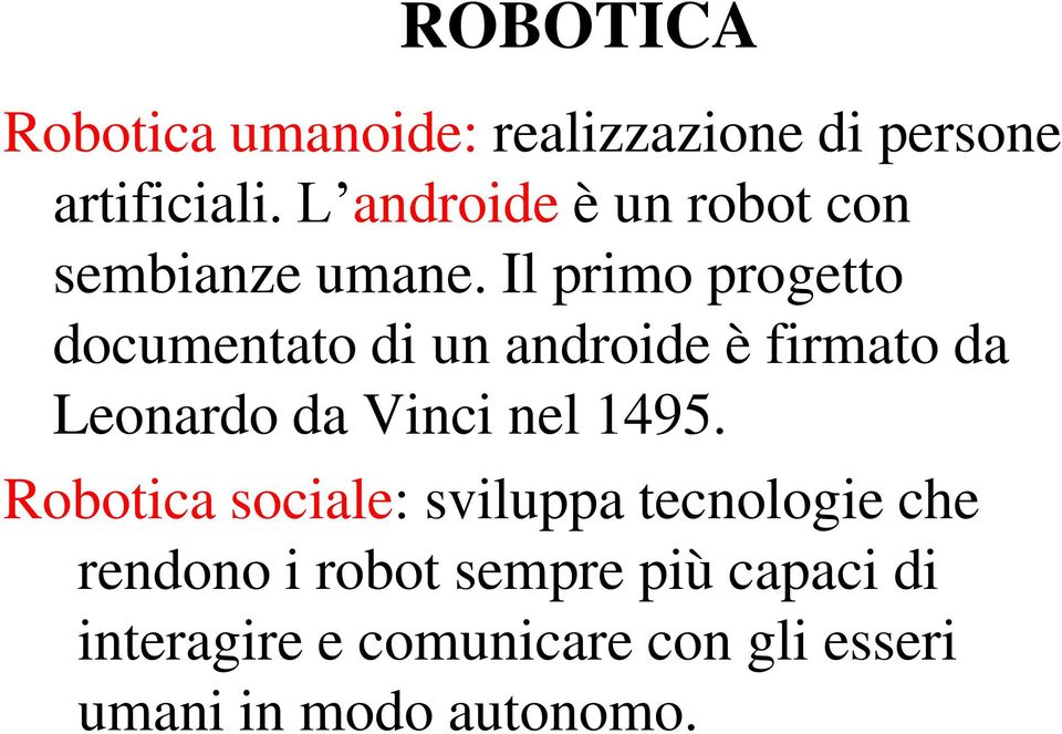 Il primo progetto documentato di un androide è firmato da Leonardo da Vinci nel