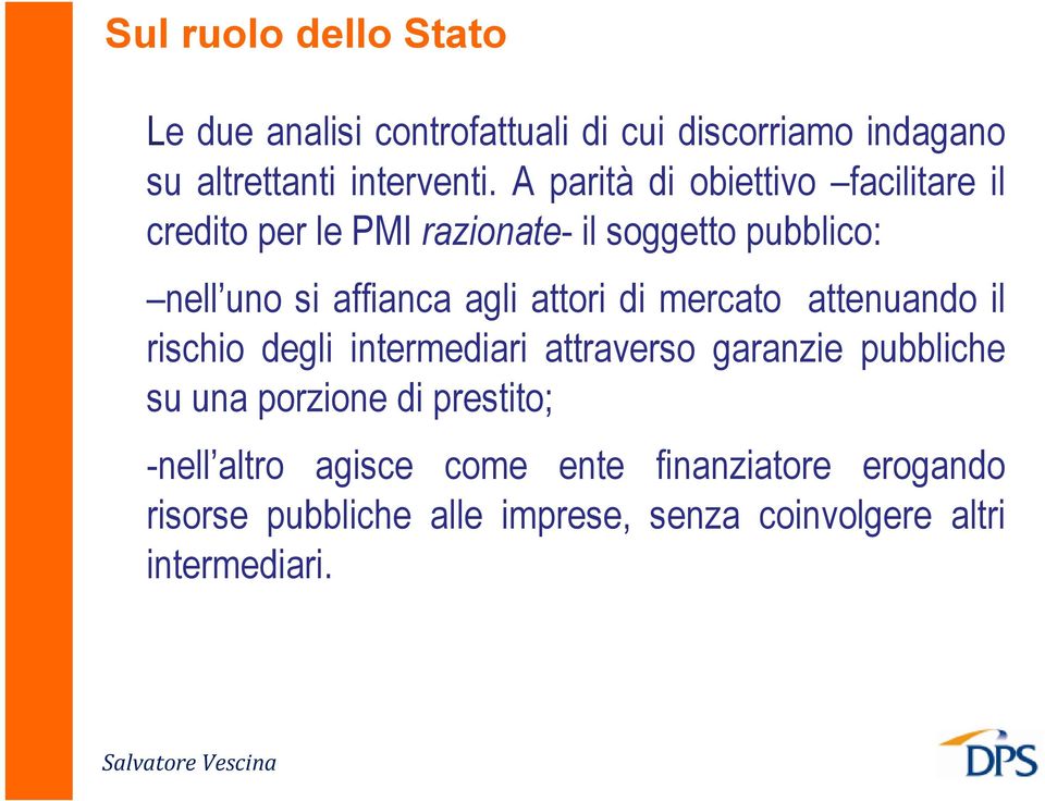 attori di mercato attenuando il rischio degli intermediari attraverso garanzie pubbliche su una porzione di