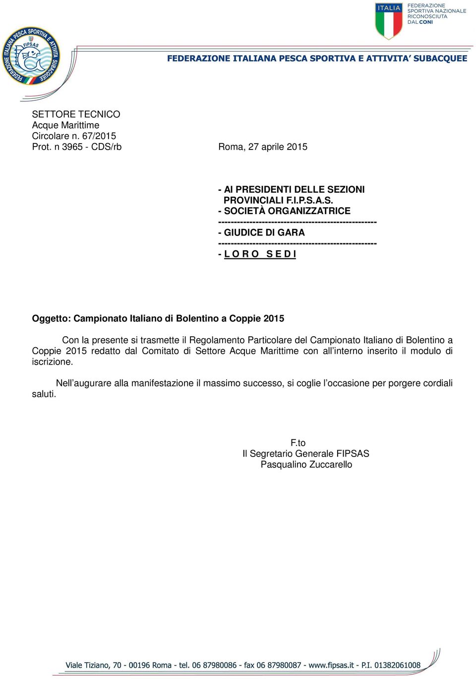 Coppie 2015 Con la presente si trasmette il Regolamento Particolare del Campionato Italiano di Bolentino a Coppie 2015 redatto dal Comitato di Settore Acque Marittime con all interno