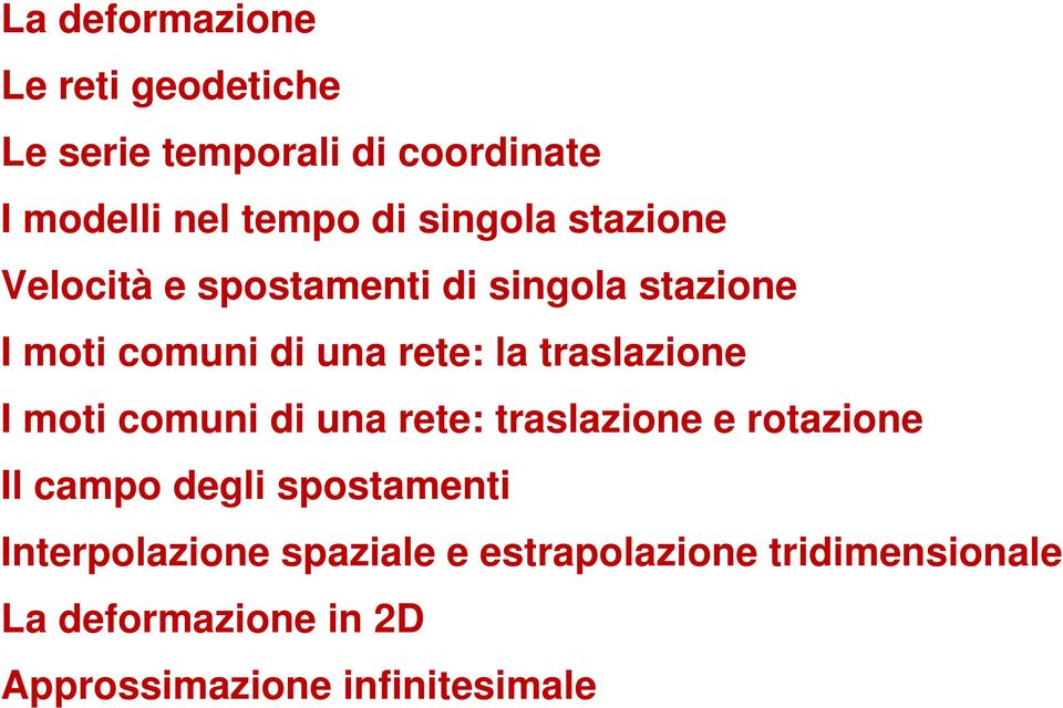 traslazione I moti comuni di una rete: traslazione e rotazione Il campo degli spostamenti