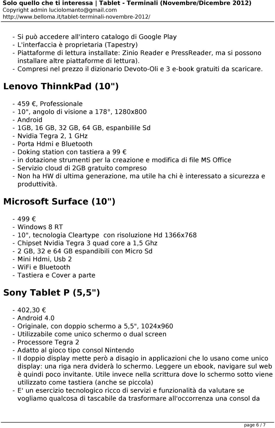 Lenovo ThinnkPad (10") - 459, Professionale - 10", angolo di visione a 178, 1280x800 - Android - 1GB, 16 GB, 32 GB, 64 GB, espanbilile Sd - Nvidia Tegra 2, 1 GHz - Porta Hdmi e Bluetooth - Doking