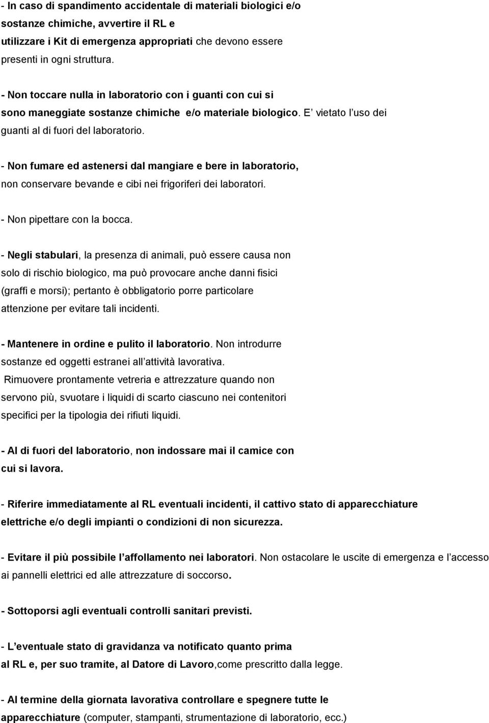 - Non fumare ed astenersi dal mangiare e bere in laboratorio, non conservare bevande e cibi nei frigoriferi dei laboratori. - Non pipettare con la bocca.