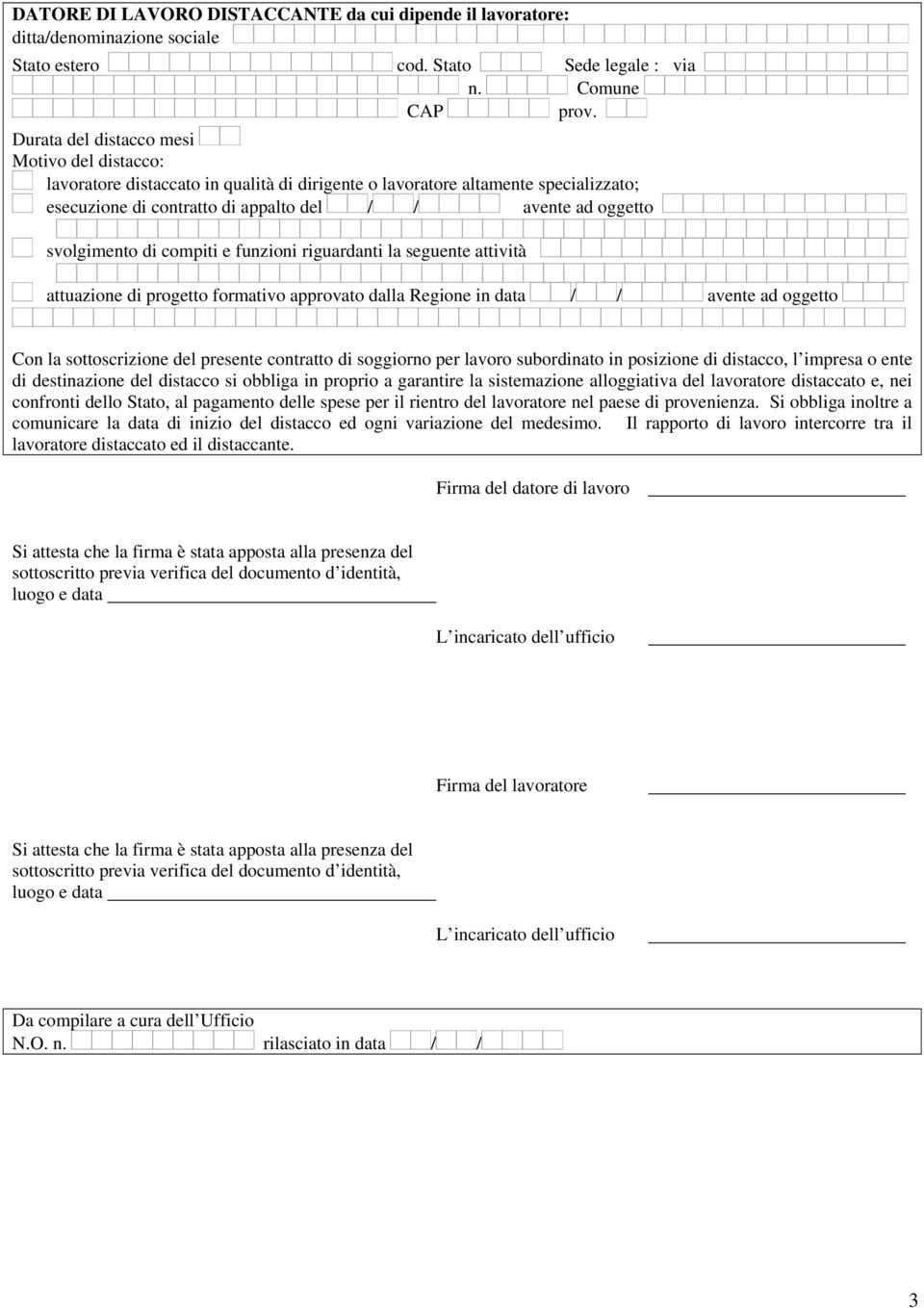 / avente ad oggetto svolgimento di compiti e funzioni riguardanti la seguente attività attuazione di progetto formativo approvato dalla Regione in data / / avente ad oggetto Con la sottoscrizione del