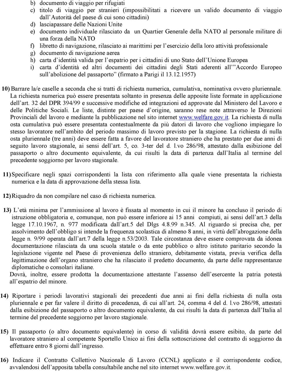 esercizio della loro attività professionale g) documento di navigazione aerea h) carta d identità valida per l espatrio per i cittadini di uno Stato dell Unione Europea i) carta d identità ed altri