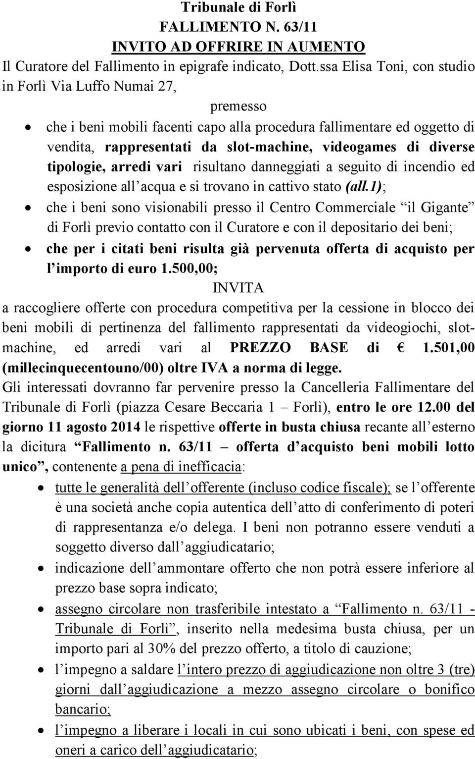 tipologie, arredi vari risultano danneggiati a seguito di incendio ed esposizione all acqua e si trovano in cattivo stato (all.