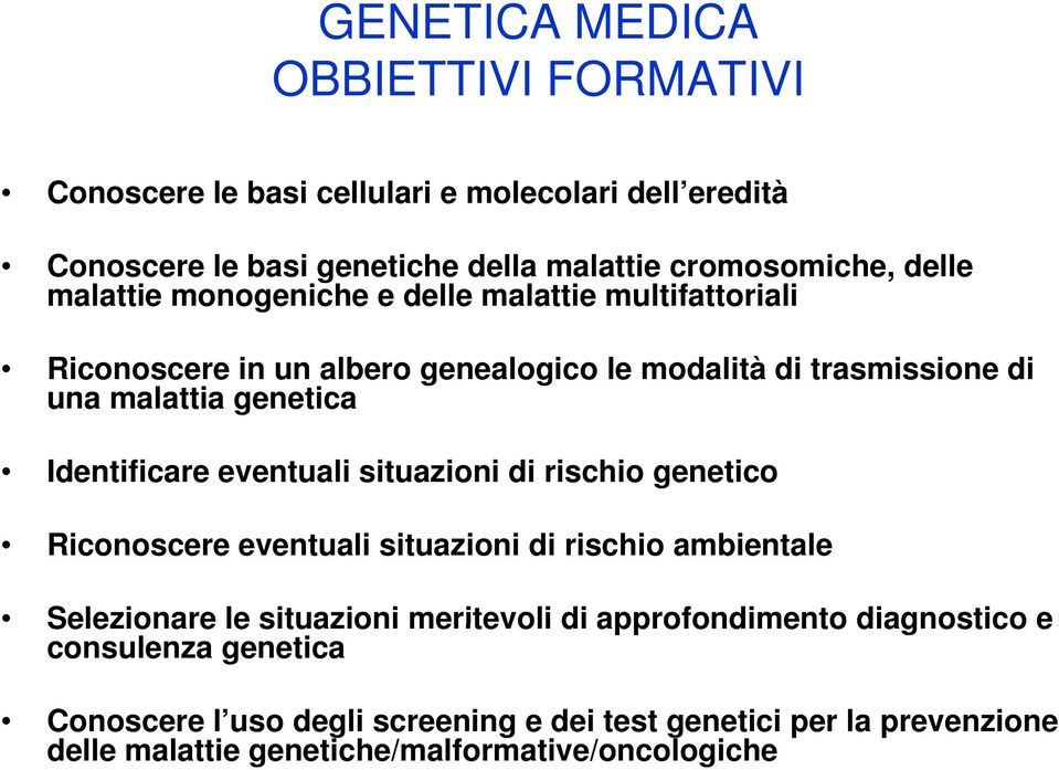 Identificare eventuali situazioni di rischio genetico Riconoscere eventuali situazioni di rischio ambientale Selezionare le situazioni meritevoli di