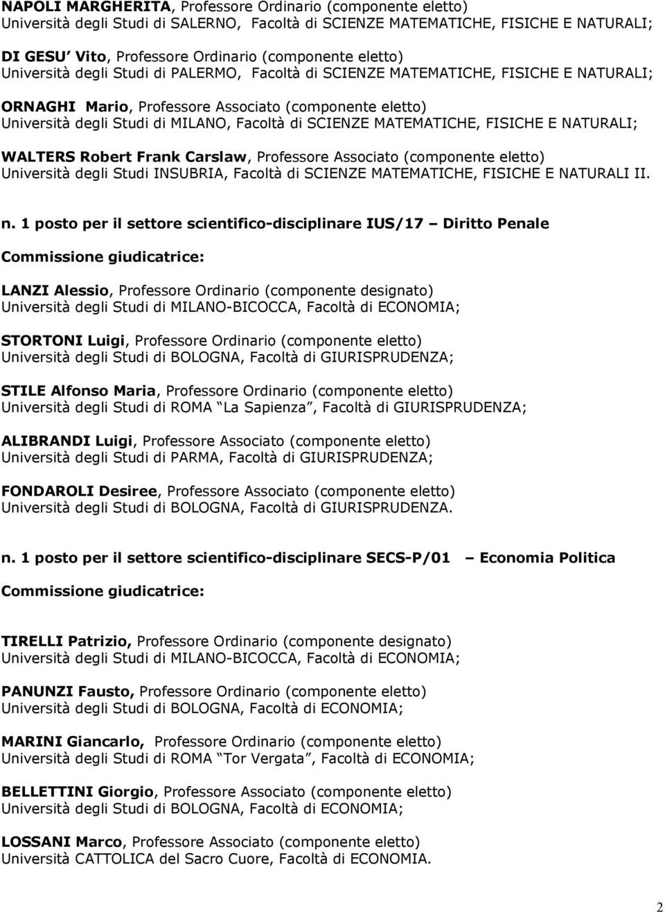 SCIENZE MATEMATICHE, FISICHE E NATURALI; WALTERS Robert Frank Carslaw, Professore Associato (componente eletto) Università degli Studi INSUBRIA, Facoltà di SCIENZE MATEMATICHE, FISICHE E NATURALI II.