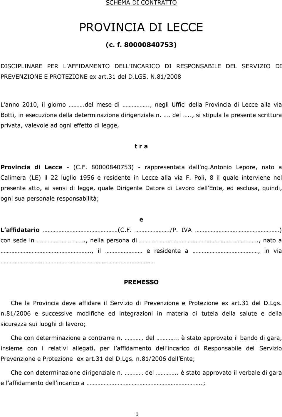 F. 80000840753) - rappresentata dall ng.antonio Lepore, nato a Calimera (LE) il 22 luglio 1956 e residente in Lecce alla via F.