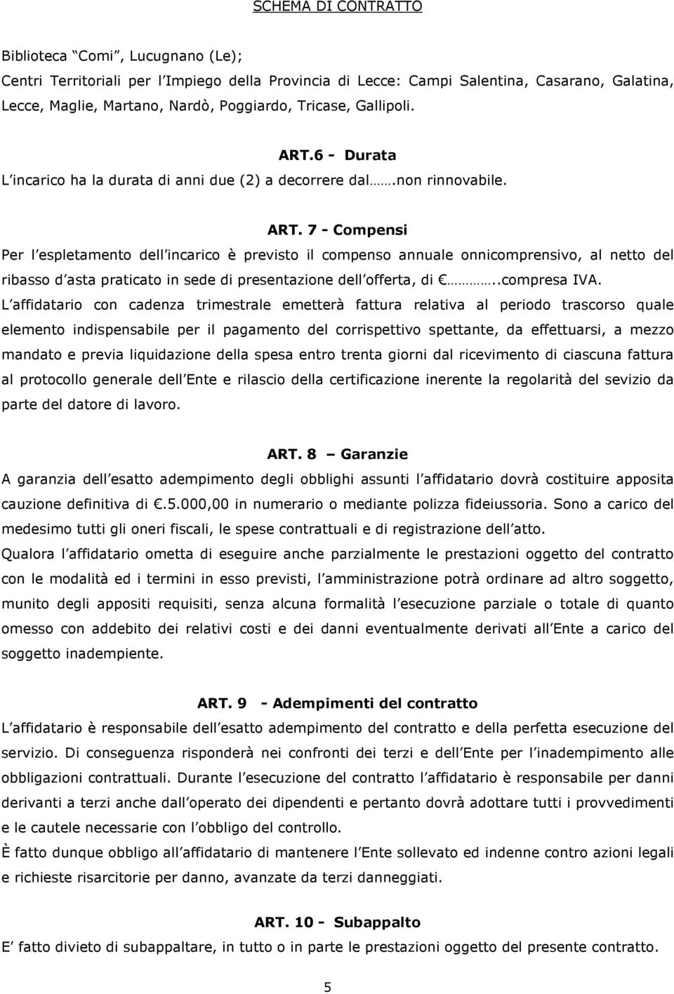 7 - Compensi Per l espletamento dell incarico è previsto il compenso annuale onnicomprensivo, al netto del ribasso d asta praticato in sede di presentazione dell offerta, di..compresa IVA.