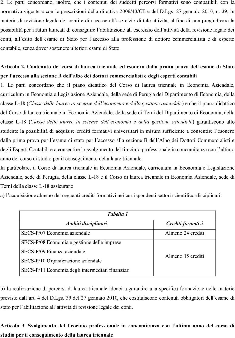 39, in materia di revisione legale dei conti e di accesso all esercizio di tale attività, al fine di non pregiudicare la possibilità per i futuri laureati di conseguire l abilitazione all esercizio