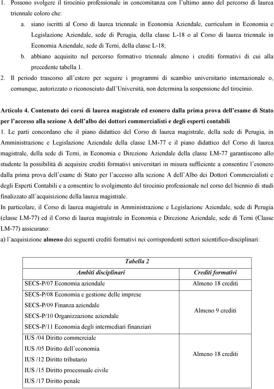 Aziendale, sede di Terni, della classe L-18; b. abbiano acquisito nel percorso formativo triennale almeno i crediti formativi di cui alla precedente tabella 1. 2.