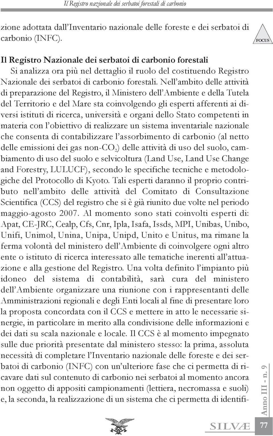 Nell ambito delle attività di preparazione del Registro, il Ministero dell Ambiente e della Tutela del Territorio e del Mare sta coinvolgendo gli esperti afferenti ai diversi istituti di ricerca,