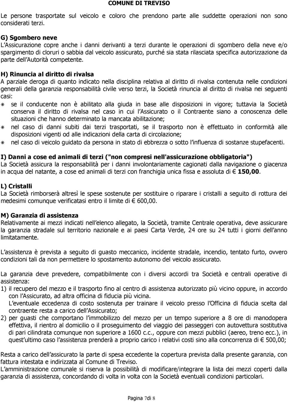 rilasciata specifica autorizzazione da parte dell Autorità competente.