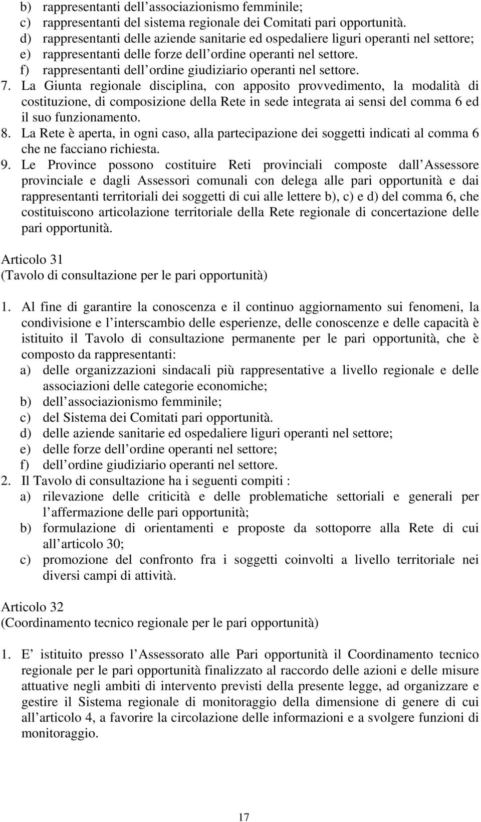 f) rappresentanti dell ordine giudiziario operanti nel settore. 7.