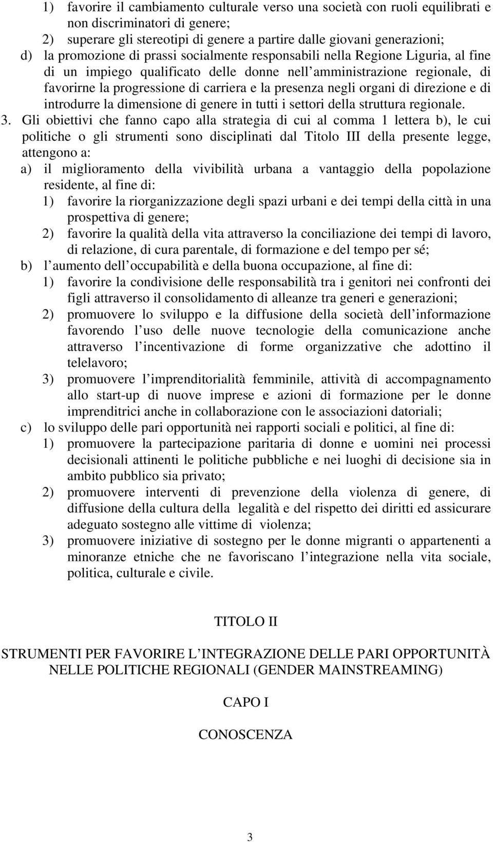 organi di direzione e di introdurre la dimensione di genere in tutti i settori della struttura regionale. 3.