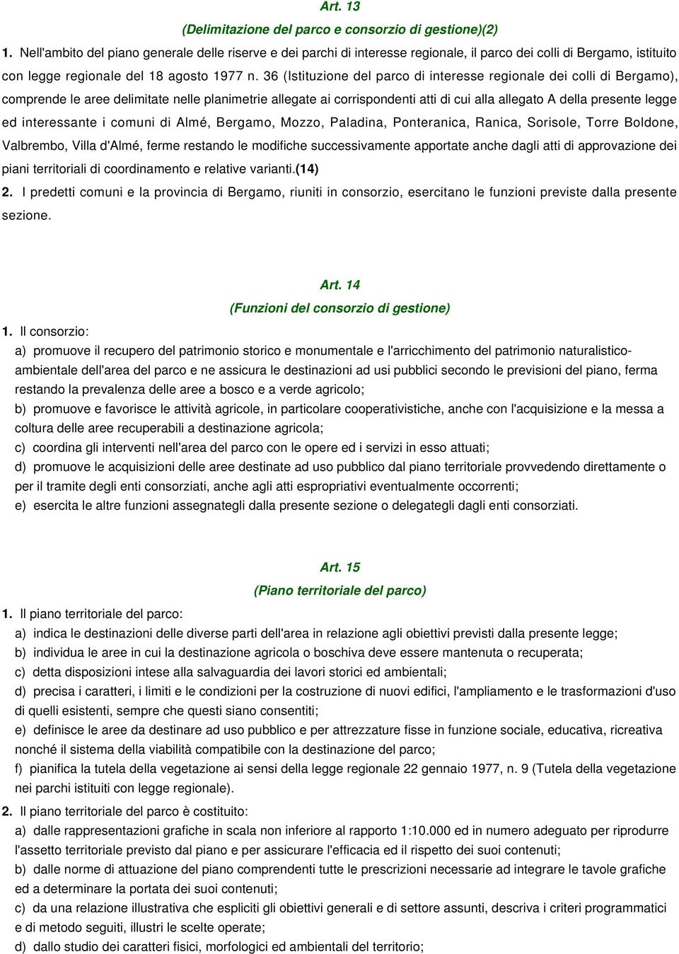 36 (Istituzione del parco di interesse regionale dei colli di Bergamo), comprende le aree delimitate nelle planimetrie allegate ai corrispondenti atti di cui alla allegato A della presente legge ed