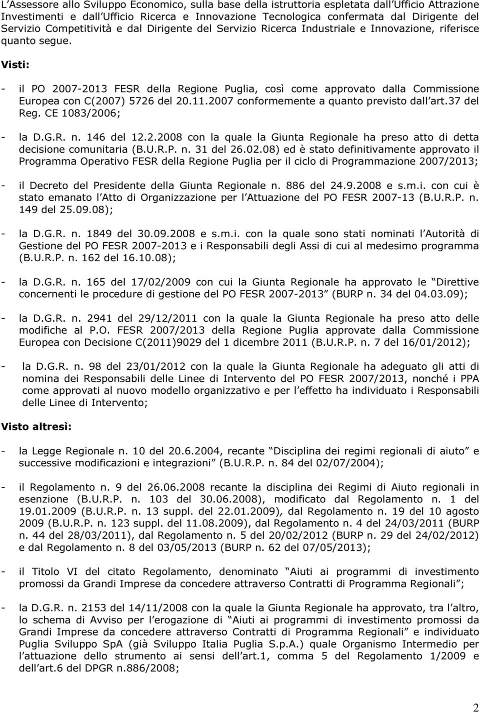 2007 cnfrmemente a quant previst dall art.37 del Reg. CE 1083/2006; - la D.G.R. n. 146 del 12.2.2008 cn la quale la Giunta Reginale ha pres att di detta decisine cmunitaria (B.U.R.P. n. 31 del 26.02.