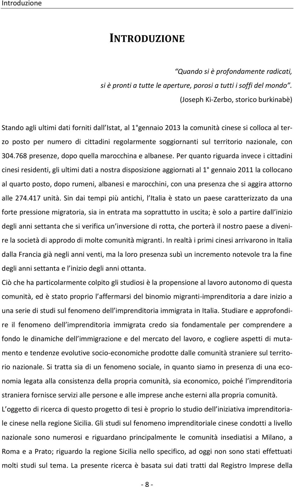 territorio nazionale, con 304.768 presenze, dopo quella marocchina e albanese.