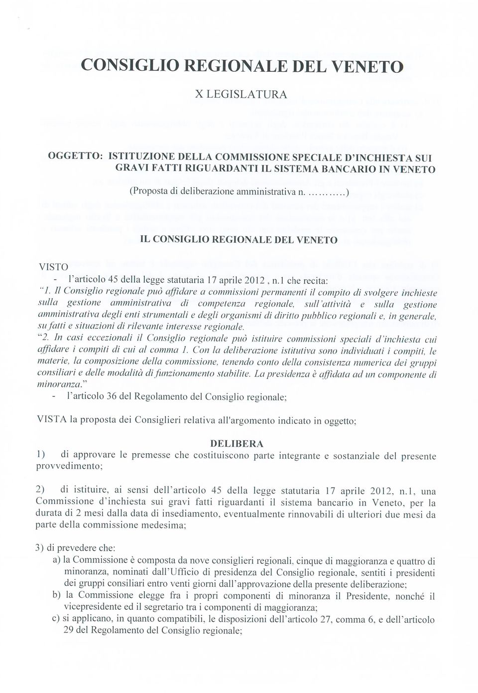 Il Consiglio regionale può affidare a commissioni permanenti il compilo di svolgere inchieste sulla gestione amministraliva di competenza regionale, sulrattività e sulla gestione amministrativa degli