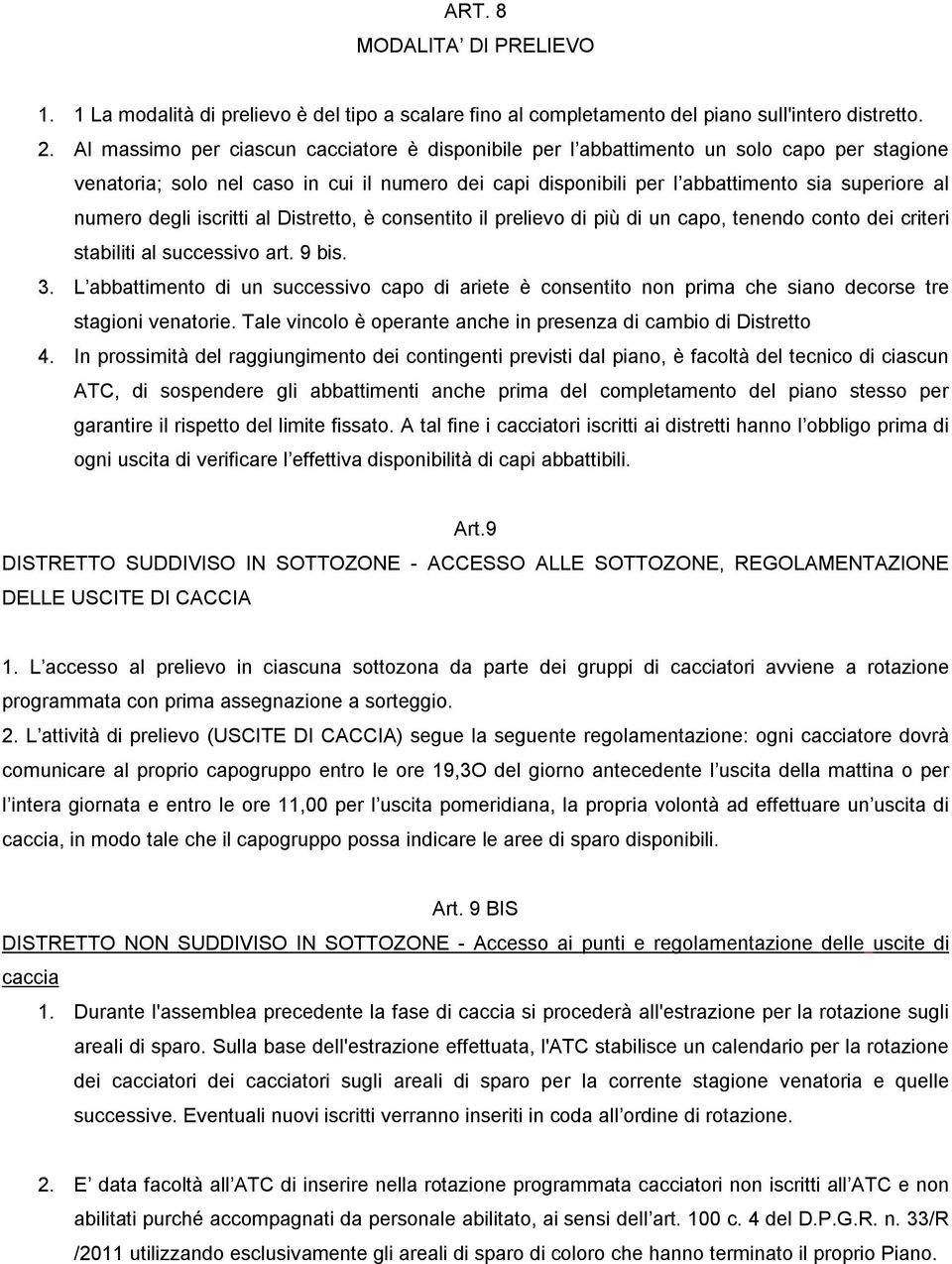 degli iscritti al Distretto, è consentito il prelievo di più di un capo, tenendo conto dei criteri stabiliti al successivo art. 9 bis. 3.