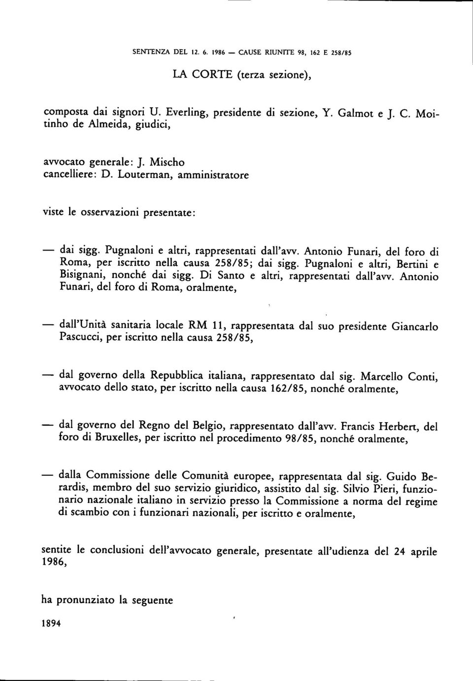 Antonio Funari, del foro di Roma, per iscritto nella causa 258/85; dai sigg. Pugnaloni e altri, Bertini e Bisignani, nonché dai sigg. Di Santo e altri, rappresentati dall'vv.