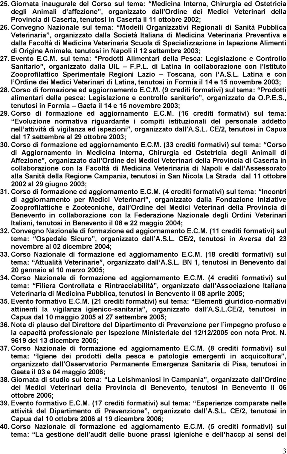 Convegno Nazionale sul tema: Modelli Organizzativi Regionali di Sanità Pubblica Veterinaria, organizzato dalla Società Italiana di Medicina Veterinaria Preventiva e dalla Facoltà di Medicina