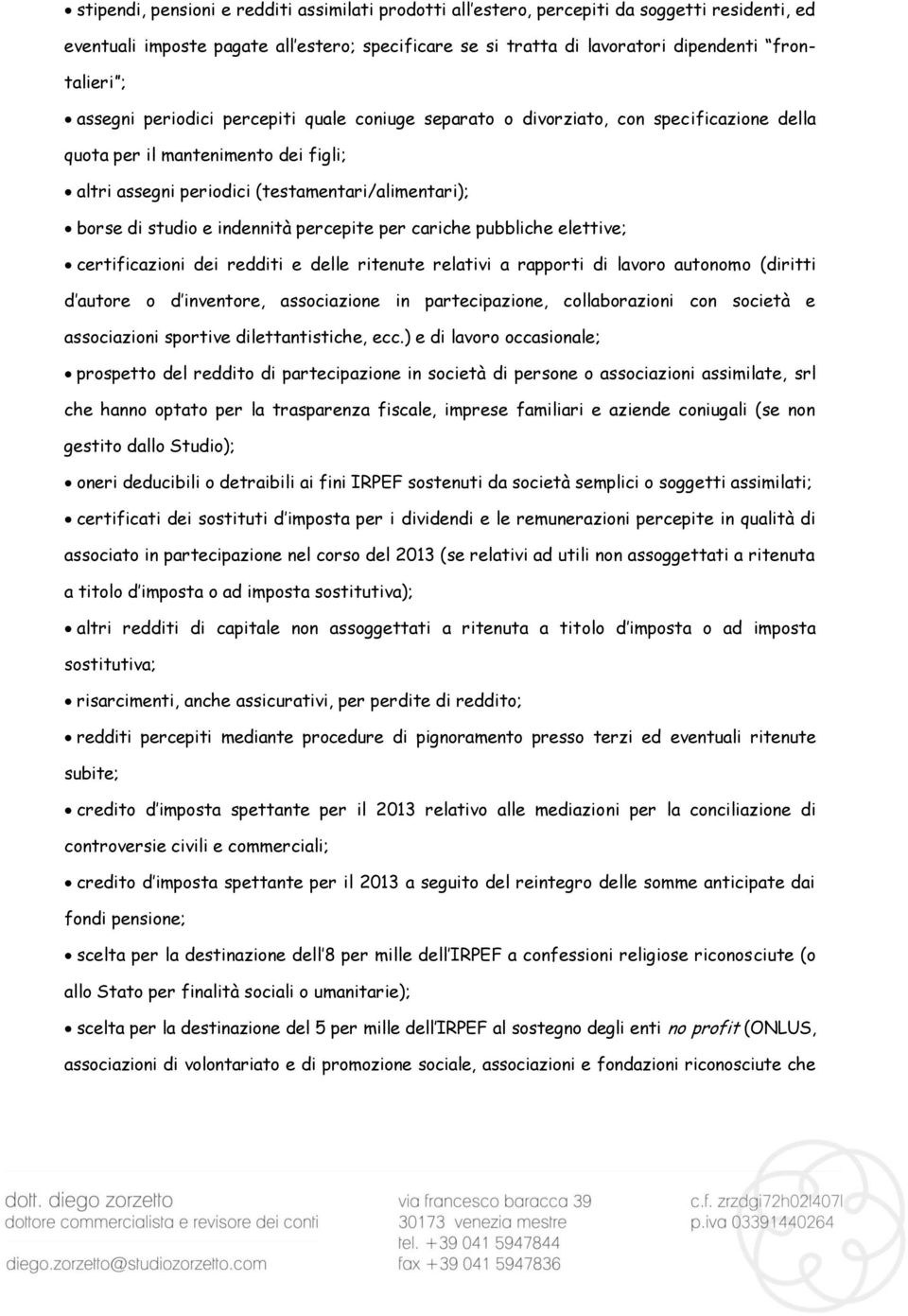 indennità percepite per cariche pubbliche elettive; certificazioni dei redditi e delle ritenute relativi a rapporti di lavoro autonomo (diritti d autore o d inventore, associazione in partecipazione,