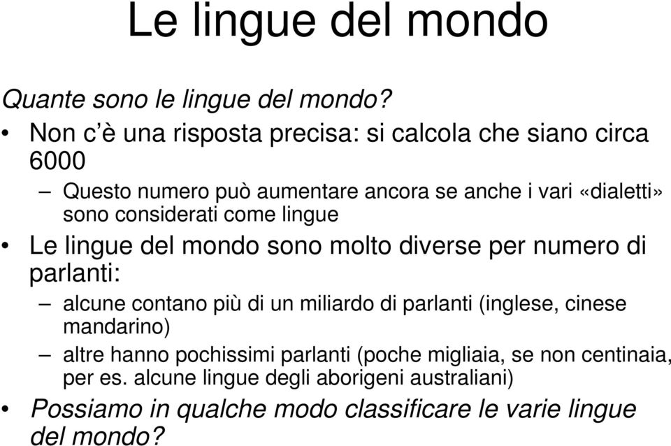 considerati come lingue Le lingue del mondo sono molto diverse per numero di parlanti: alcune contano più di un miliardo di