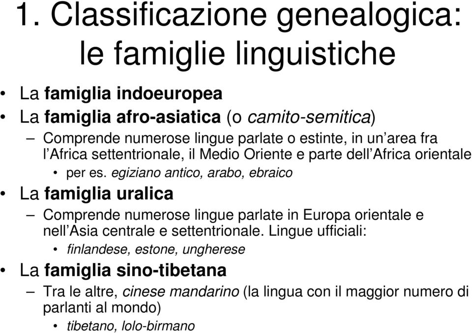 egiziano antico, arabo, ebraico La famiglia uralica Comprende numerose lingue parlate in Europa orientale e nell Asia centrale e settentrionale.