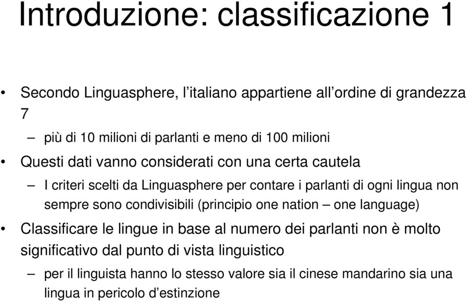 non sempre sono condivisibili (principio one nation one language) Classificare le lingue in base al numero dei parlanti non è molto