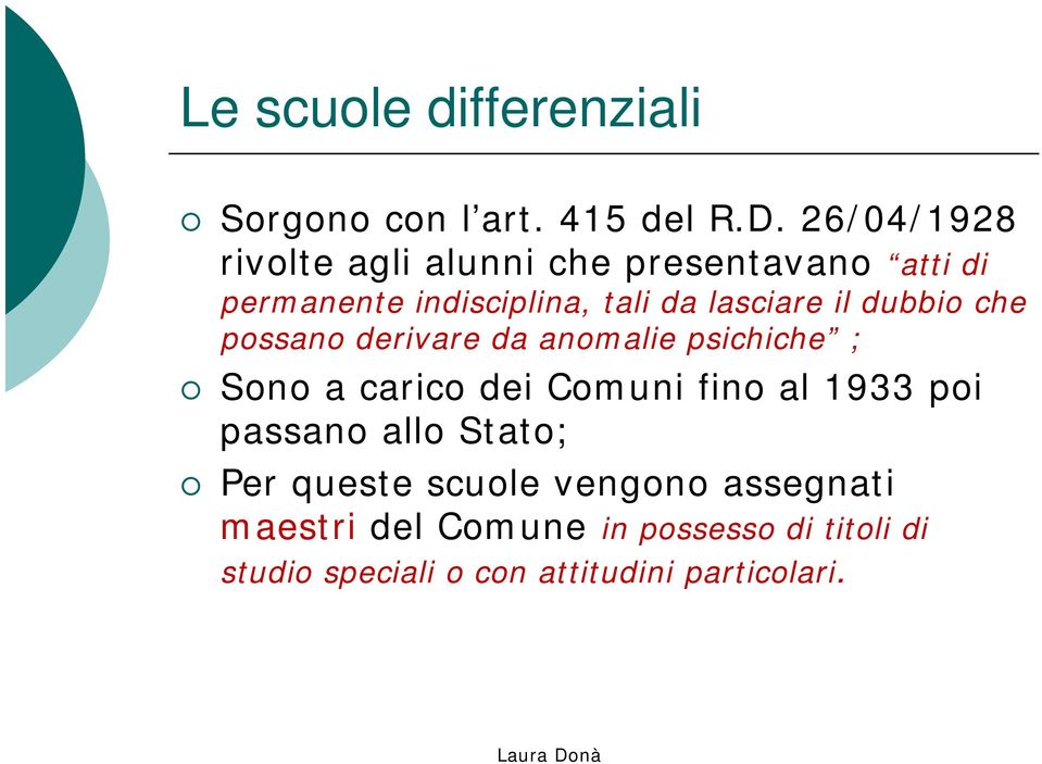 il dubbio che possano derivare da anomalie psichiche ; Sono a carico dei Comuni fino al 1933 poi