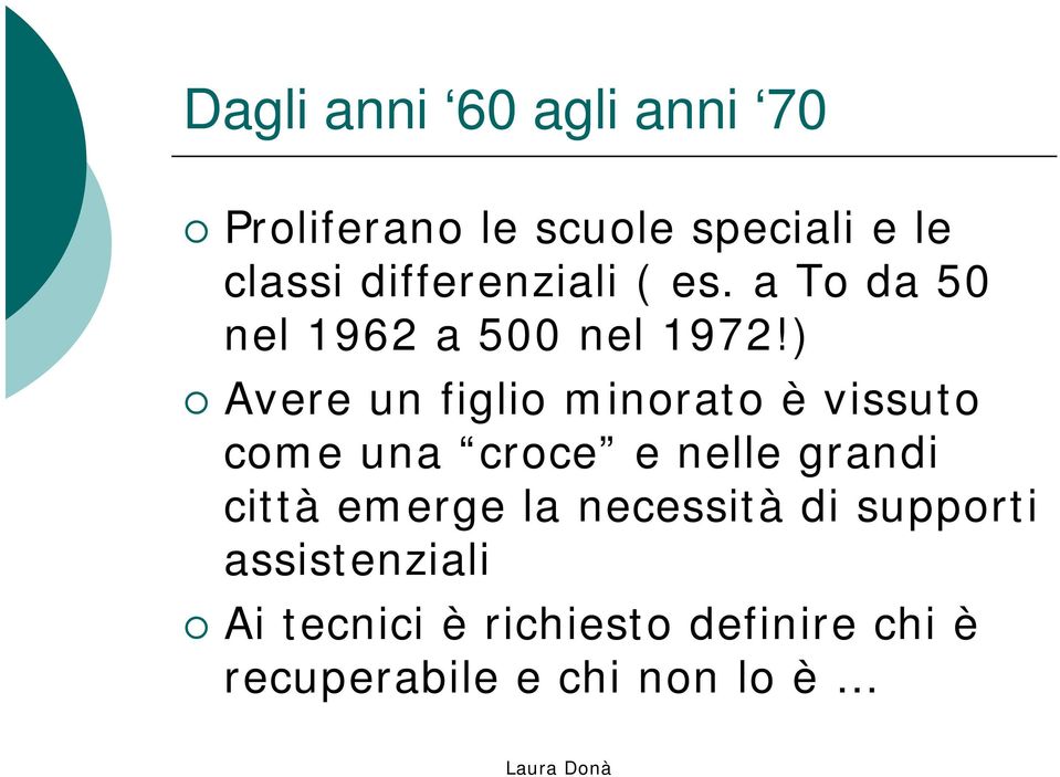 ) Avere un figlio minorato è vissuto come una croce e nelle grandi città