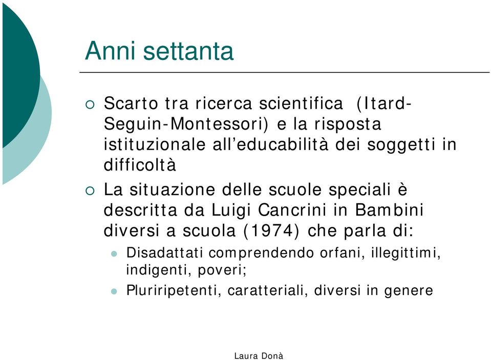 è descritta da Luigi Cancrini in Bambini diversi a scuola (1974) che parla di: Disadattati