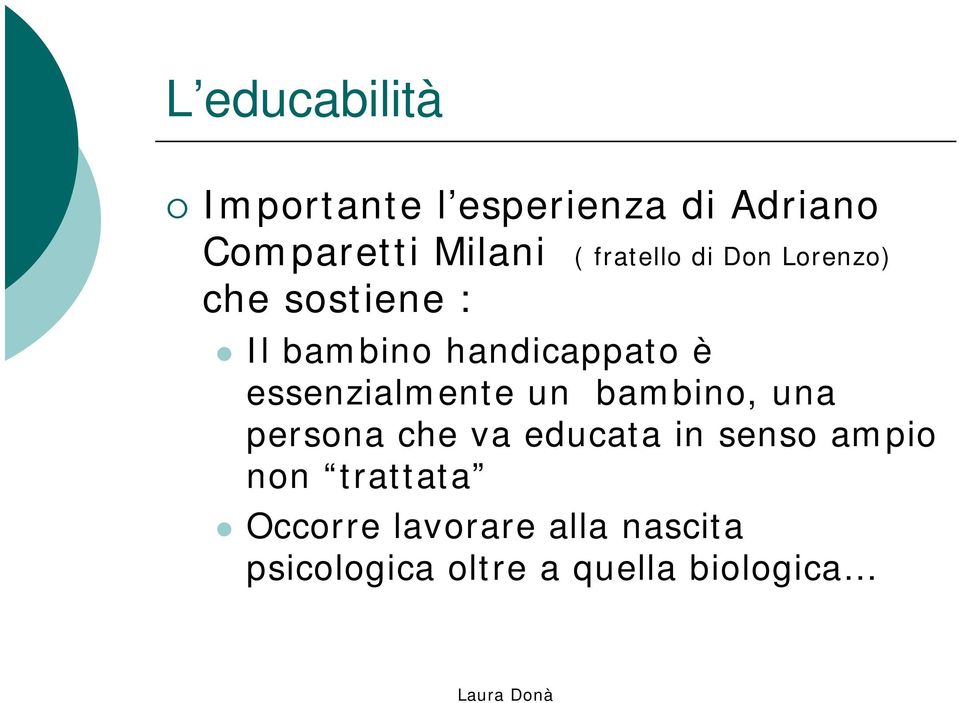 essenzialmente un bambino, una persona che va educata in senso ampio